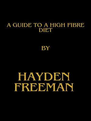 cover image of A Guide to a High Fibre Diet by Hayden Freeman